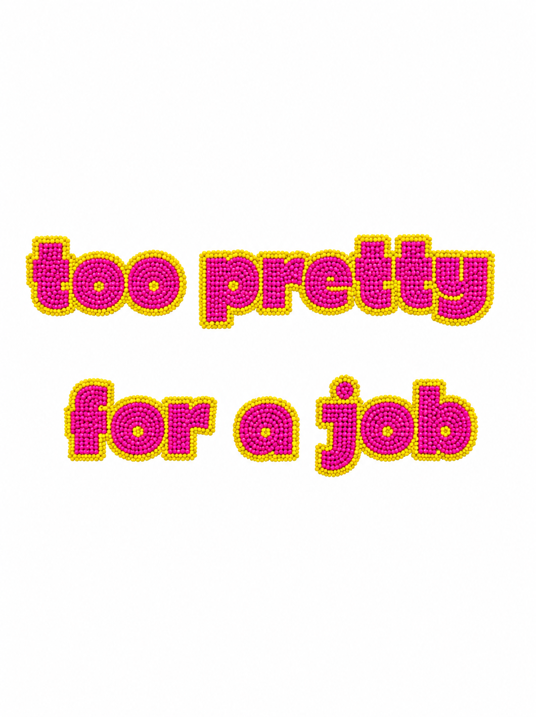 TOO PRETTY FOR A JOB